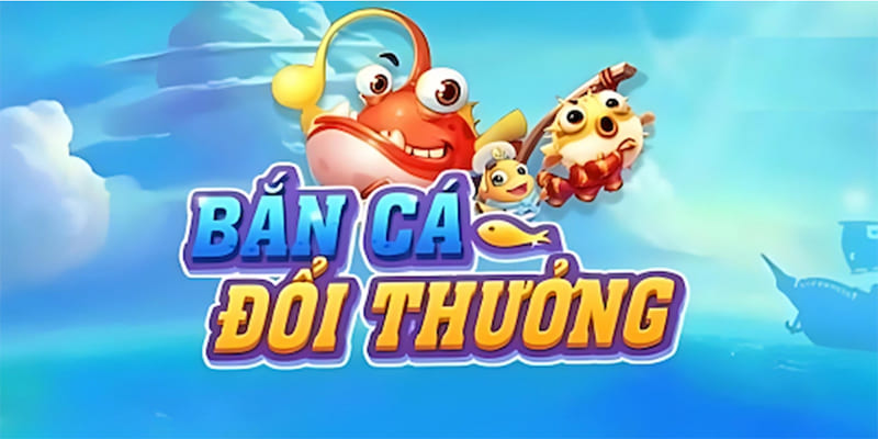 Bắn cá đổi thưởng