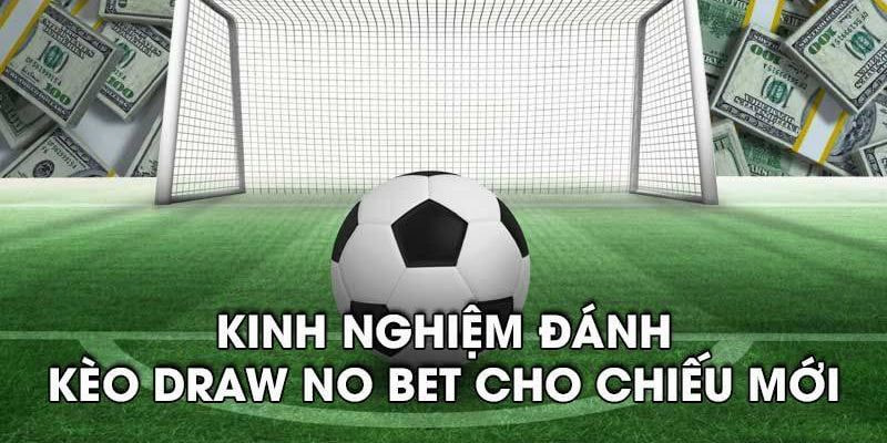 Cách đặt cược những kèo Draw No Bet cho người mới