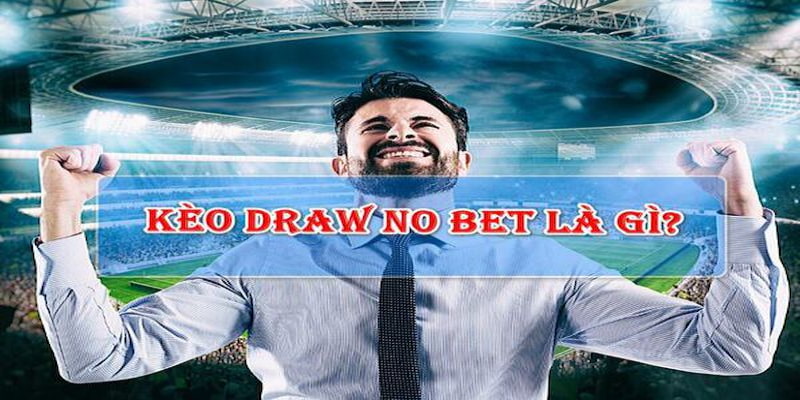 Giới thiệu cách thức kèo Draw No Bet hoạt động